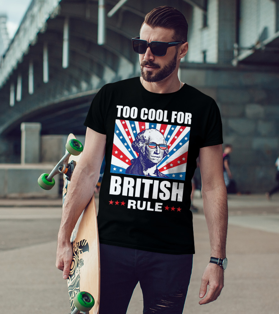 Too Cool For British Rule Washington With American Flag Sunglasses And Star T-Shirt