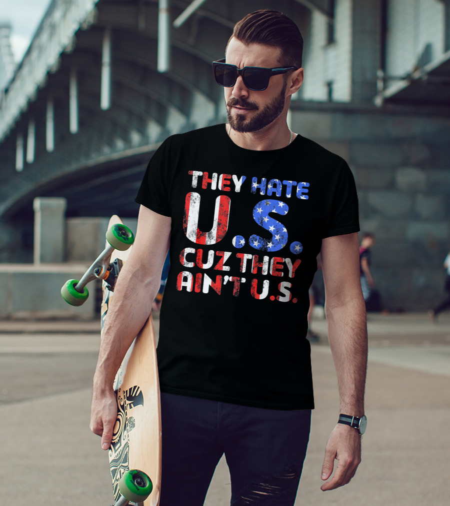 They Hate U.s. Cuz They Ain't U.s T-Shirt