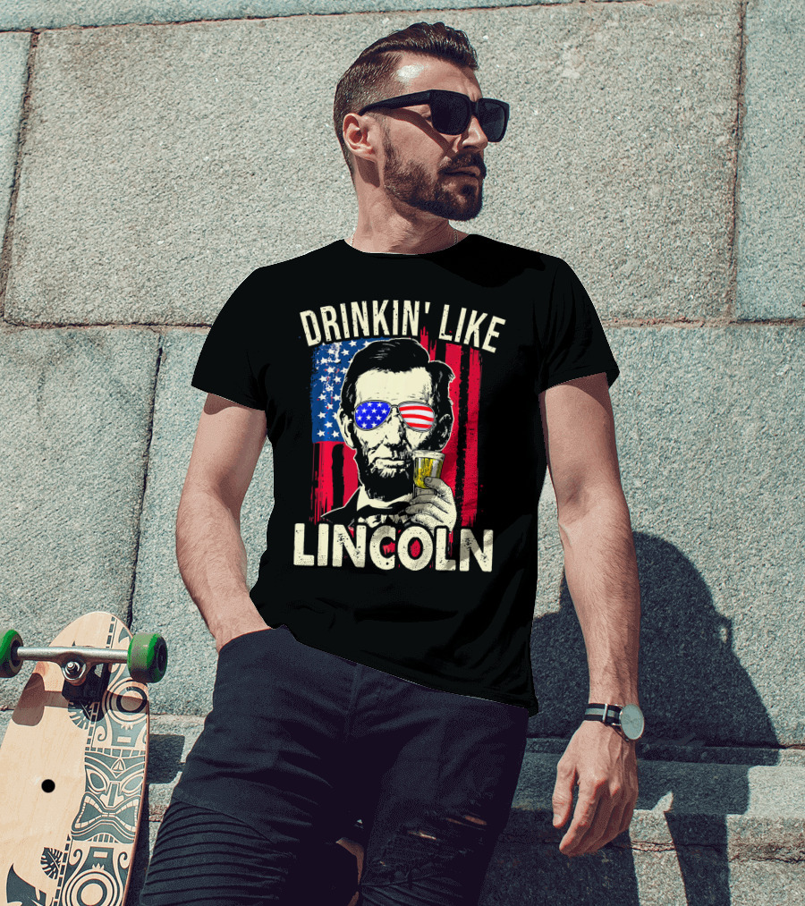 Drinkin Like Lincoln Abe Abraham Fourth Of July American Flag Sunglasses T-Shirt
