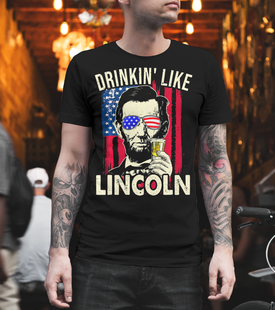 Drinkin Like Lincoln Abe Abraham Fourth of July American Flag Sunglasses T-Shirt