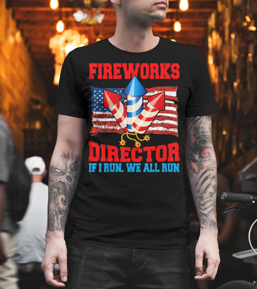 FIREWORKS DIRECTOR IF I RUN WE ALL RUN American Flag Rockets T-Shirt