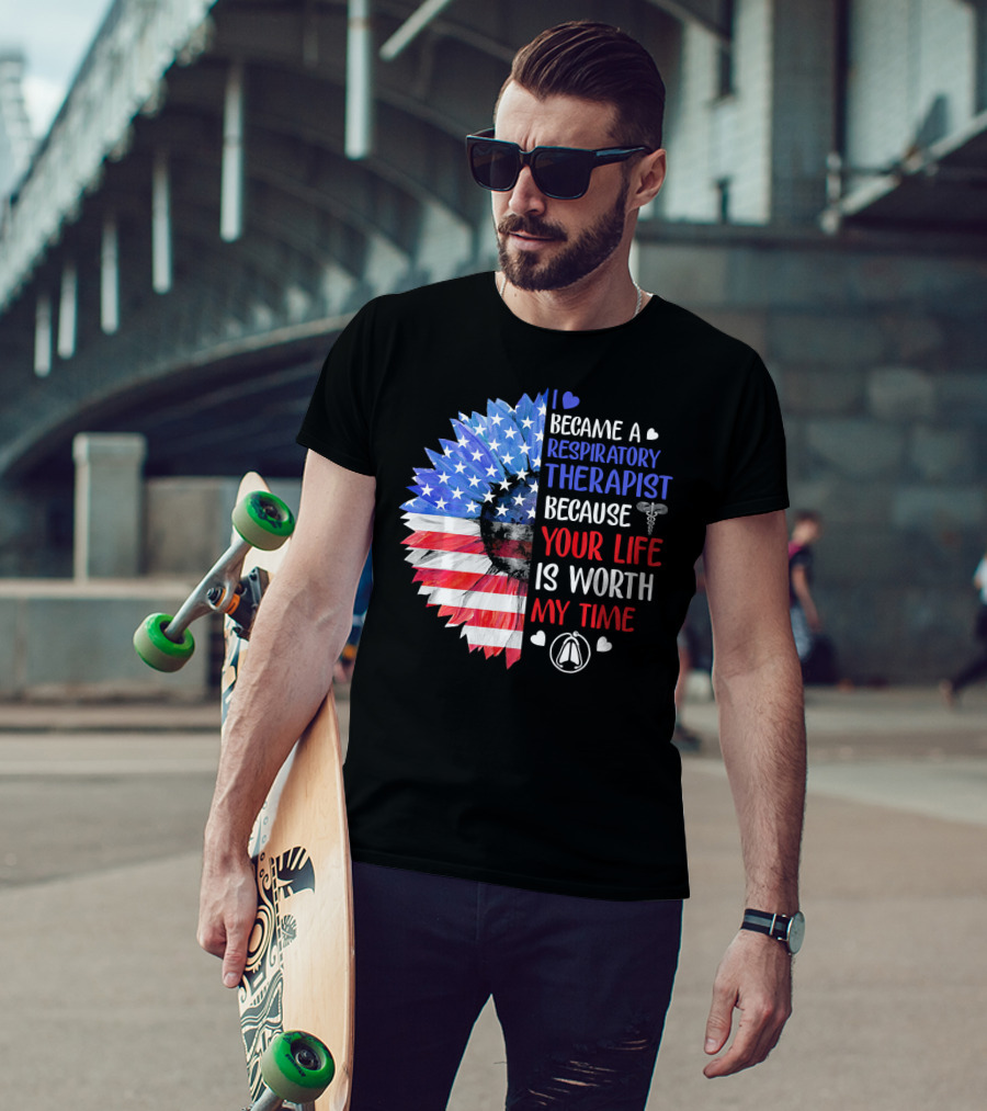 I Became A Respiratory Therapist Because Your Life Is Worth My Time American Flag Sunflower T-Shirt