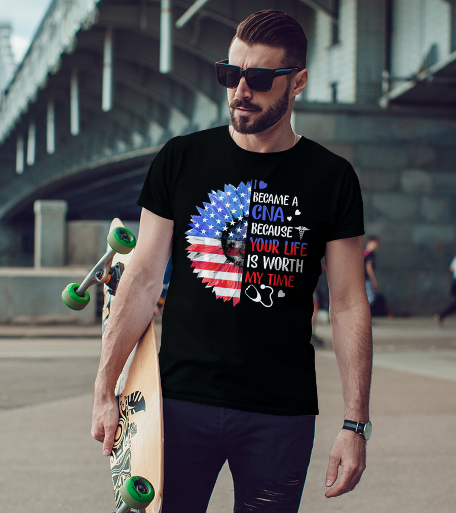 I Became A CNA Because Your Life Is Worth My Time American Flag Heart Stethoscope T-Shirt