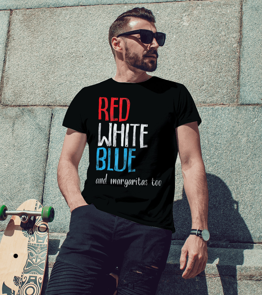 Red White Blue And Margaritas Too Patriotic American Humor T-Shirt
