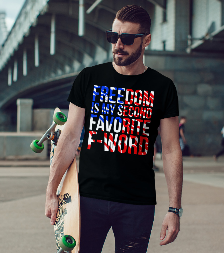 Freedom Is My Second Favorite F-Word T-Shirt