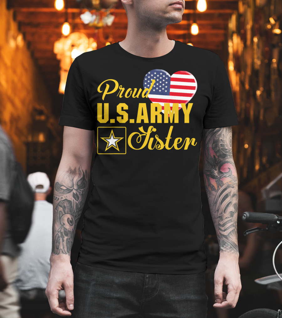 Proud U.S. Army Sister Patriotic Heart American Flag Star T-Shirt