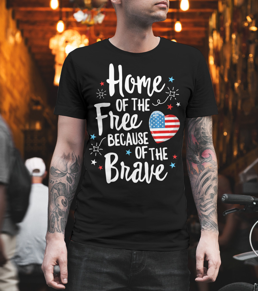 Home Of The Free Because Of The Brave American Flag Heart Fourth of July T-Shirt