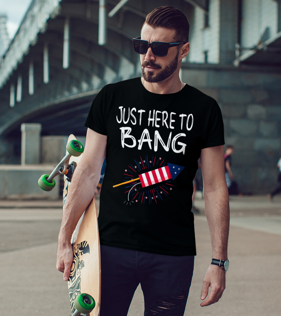Just Here To Bang Patriotic Fireworks Rocket T-Shirt