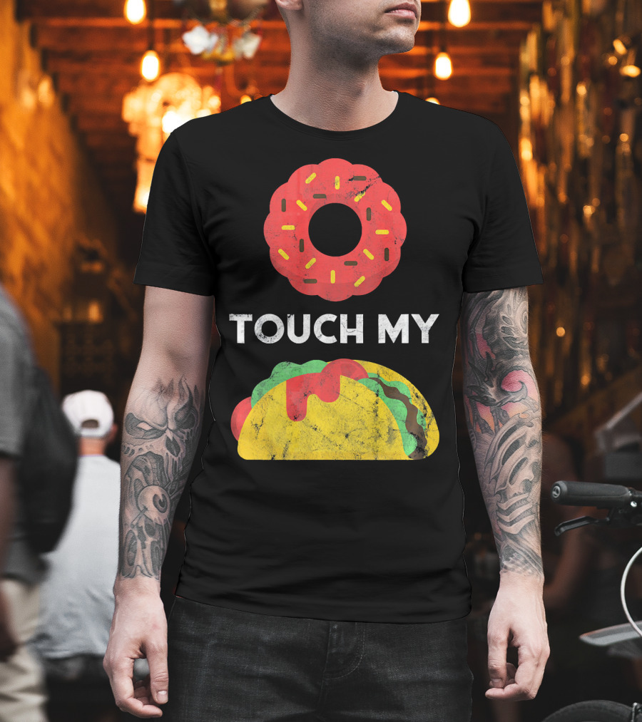 Touch My Donut Taco Pun for Cinco De Mayo Fun T-Shirt