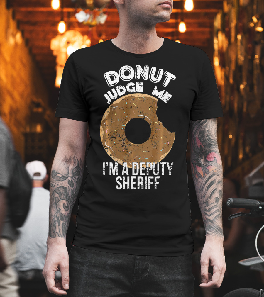 Donut Judge Me I'm A Deputy Sheriff T-Shirt