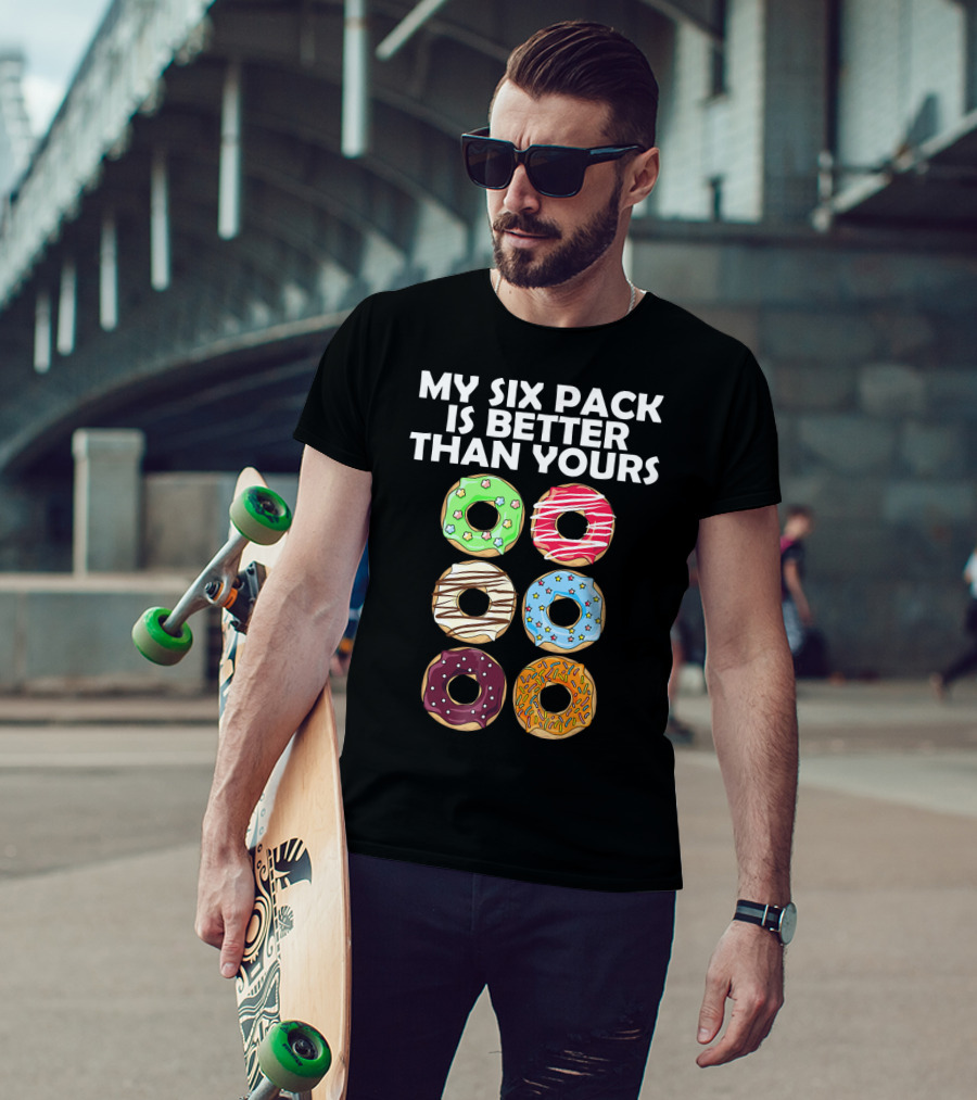 My Six Pack Is Better Than Yours Doughnut Donut T-Shirt