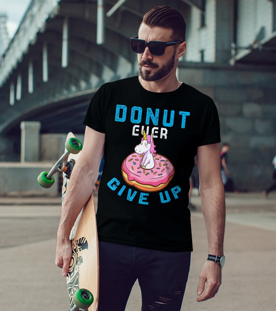 Donut Ever Give Up Unicorn With Pink Frosted Donut Fun Motivational T-Shirt