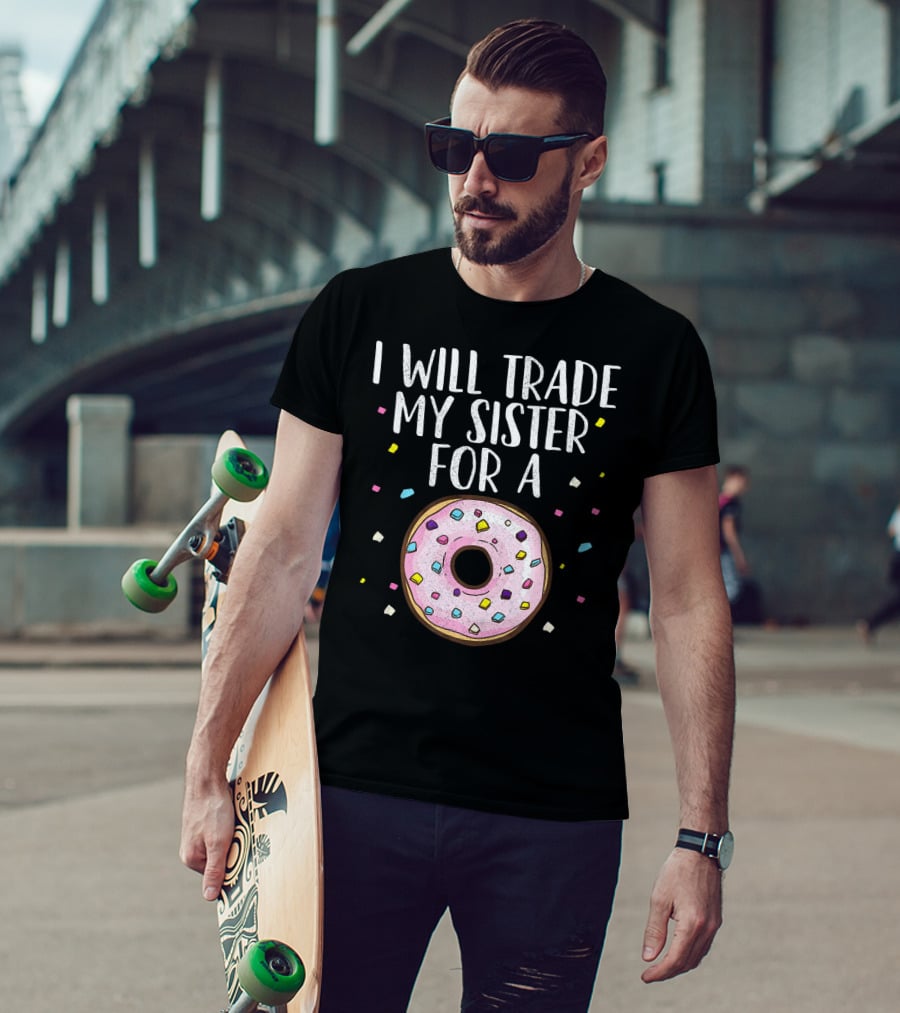 I Will Trade My Sister For A Donut T-Shirt