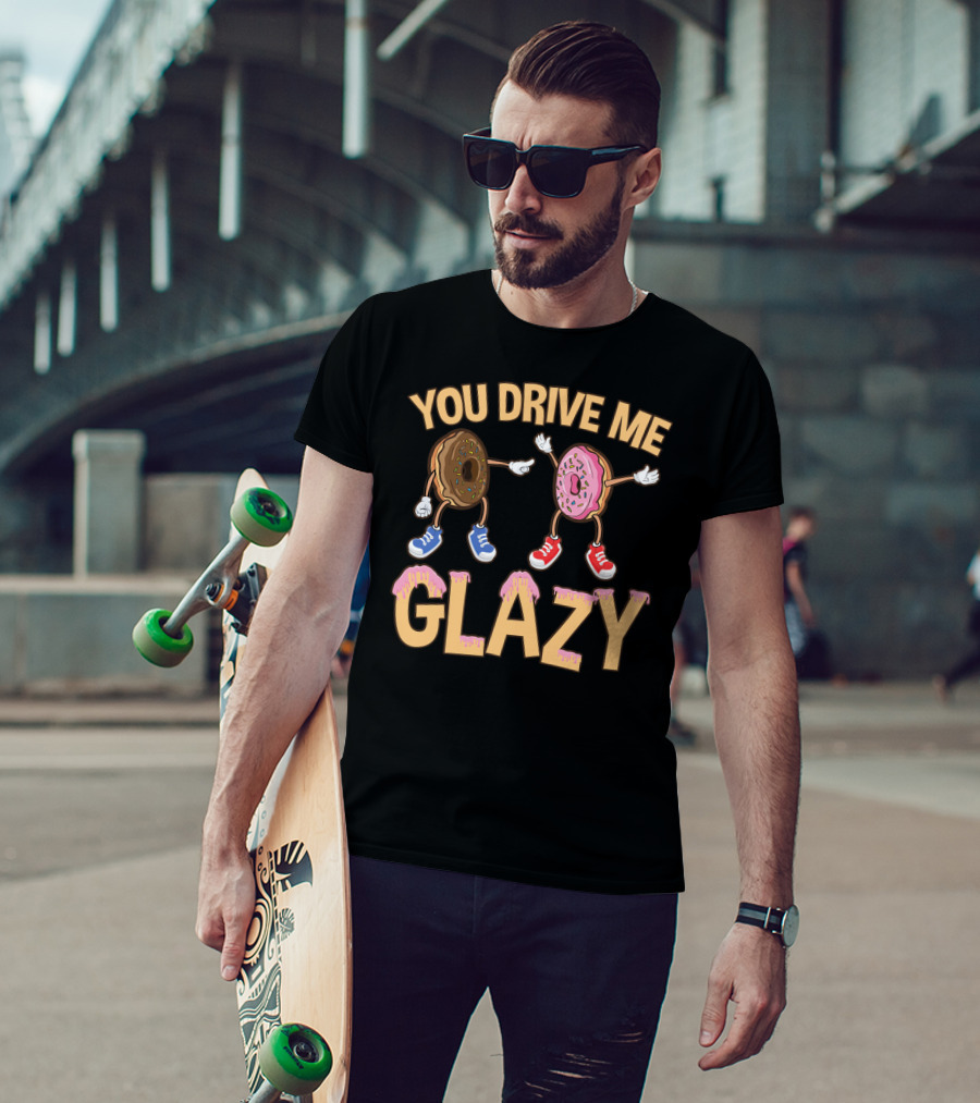 You Drive ME Glazy Funny Donut With Sprinkles And Shoes T-Shirt