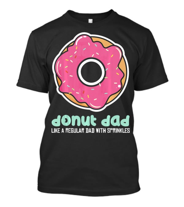 Donut Dad Like A Regular Dad With Sprinkles T-Shirt