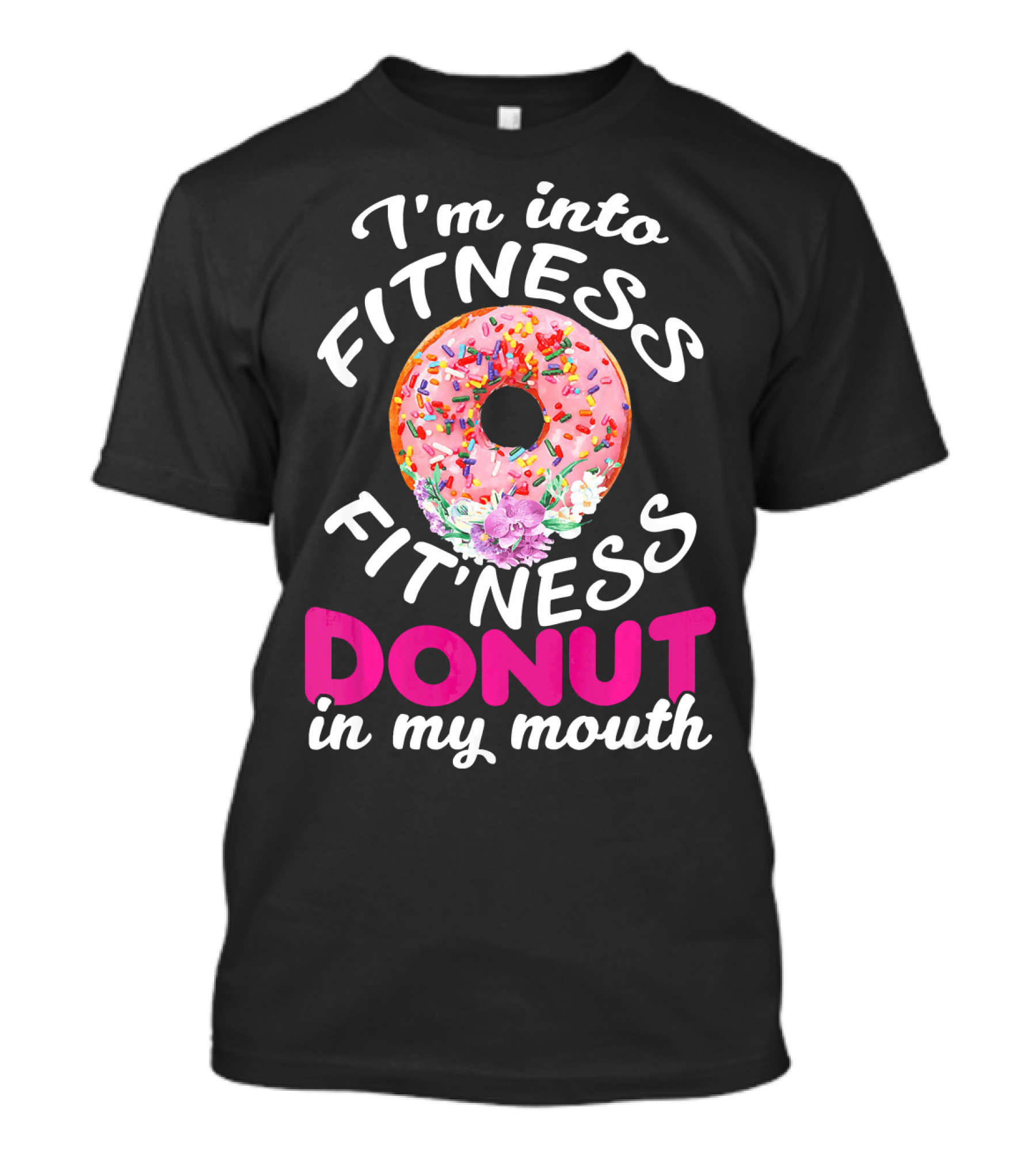 I'm Into Fitness Fitness Donut In My Mouth T-Shirt