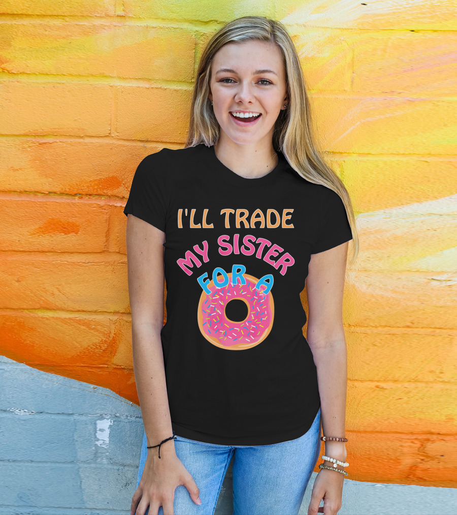 I'll Trade My Sister For A Donut T-Shirt
