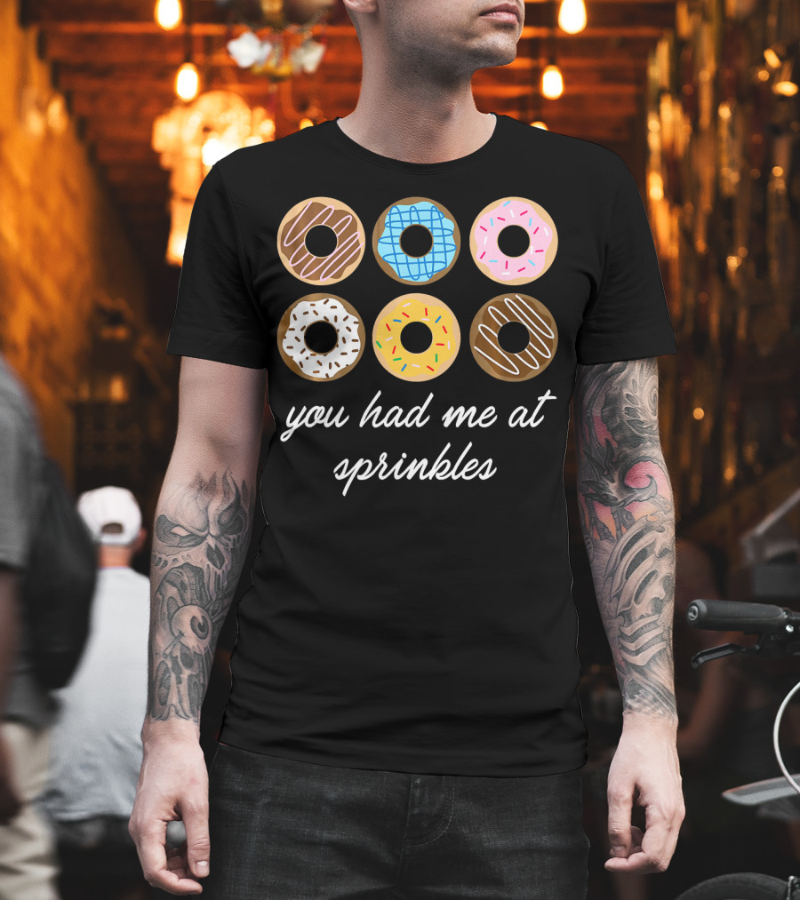 Funny Donut You Had Me At Sprinkles With Colorful Icing And Toppings T-Shirt