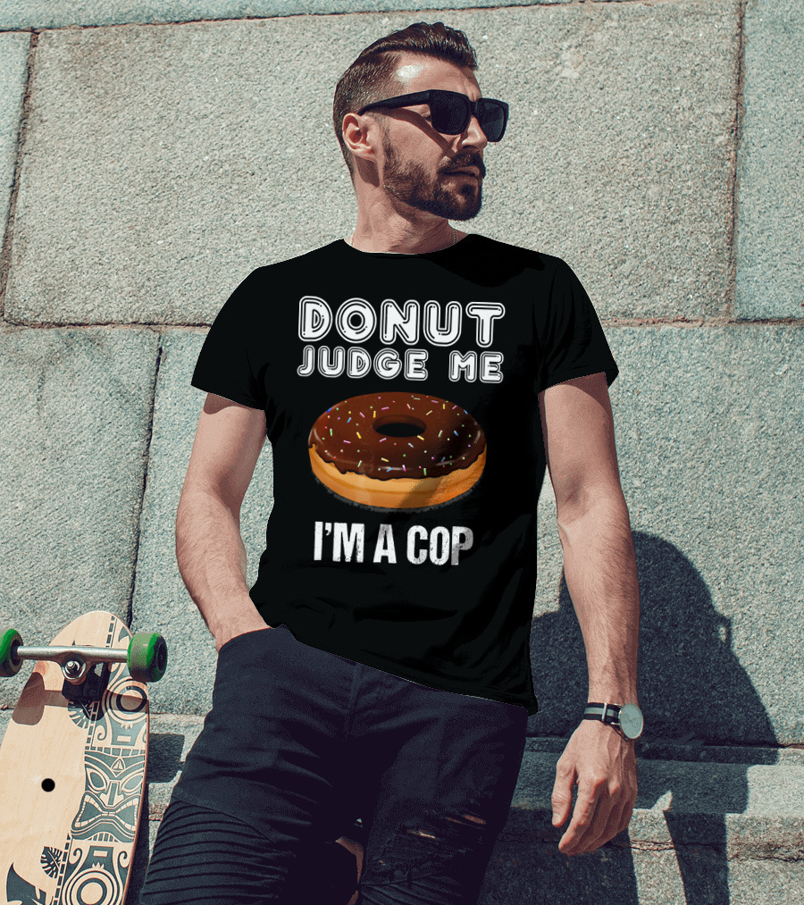 Donut Judge Me I'm A Cop Funny Police Officer Dou T-Shirt