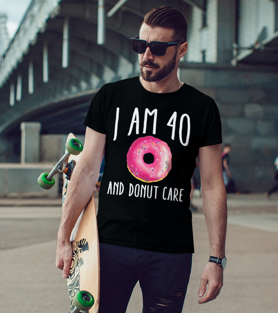 I Am 40 And Donut Care T-Shirt