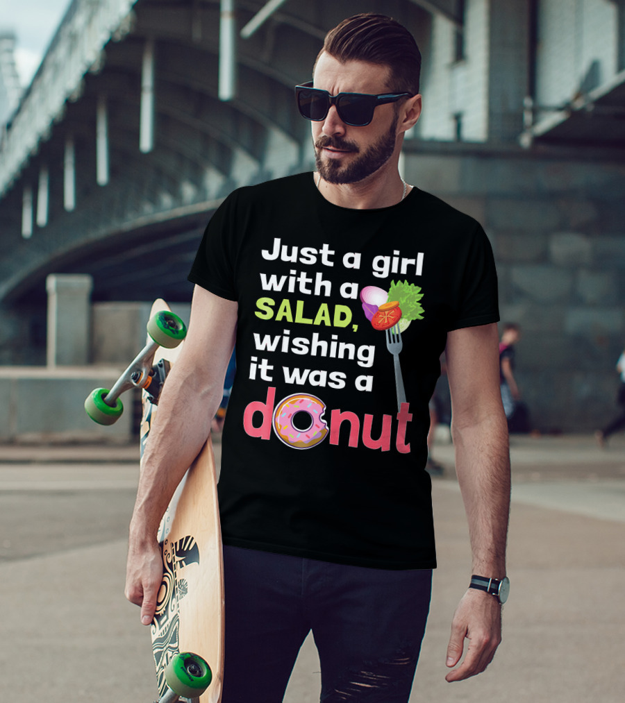 Just A Girl With A Salad, Wishing It Was A Donut T-Shirt