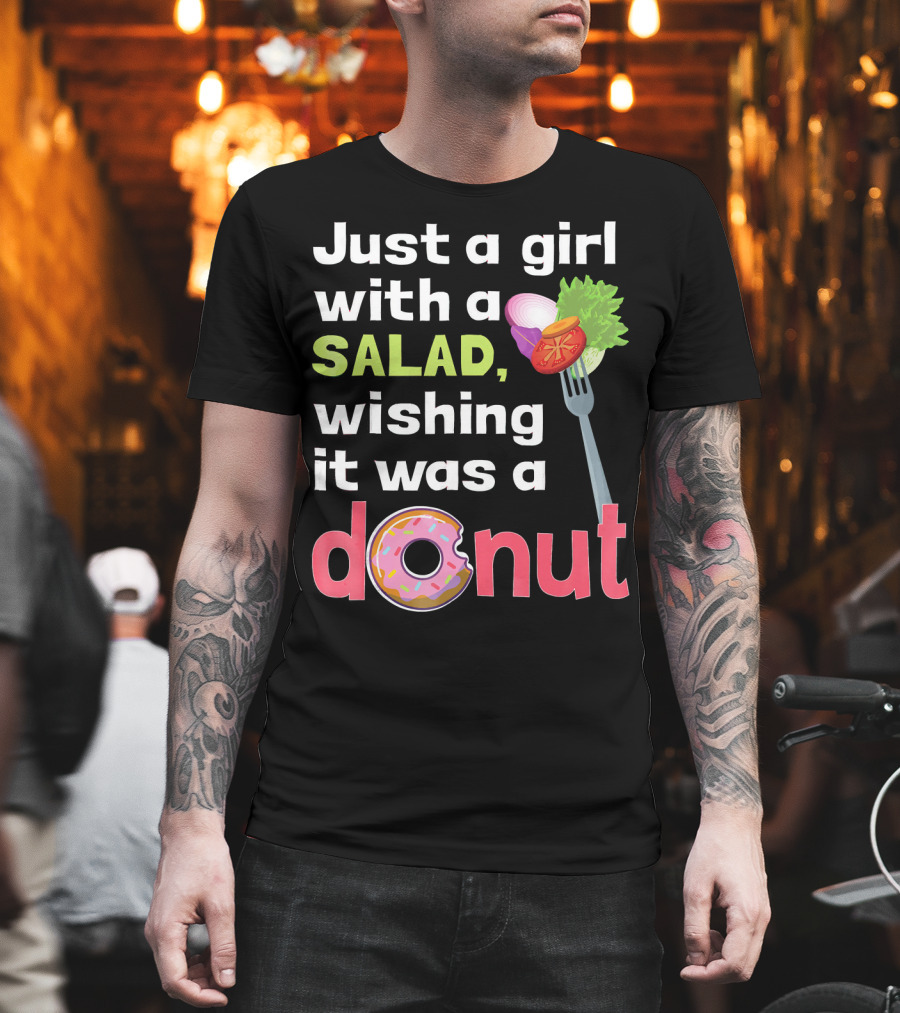 Just A Girl With A Salad, Wishing It Was A Donut T-Shirt