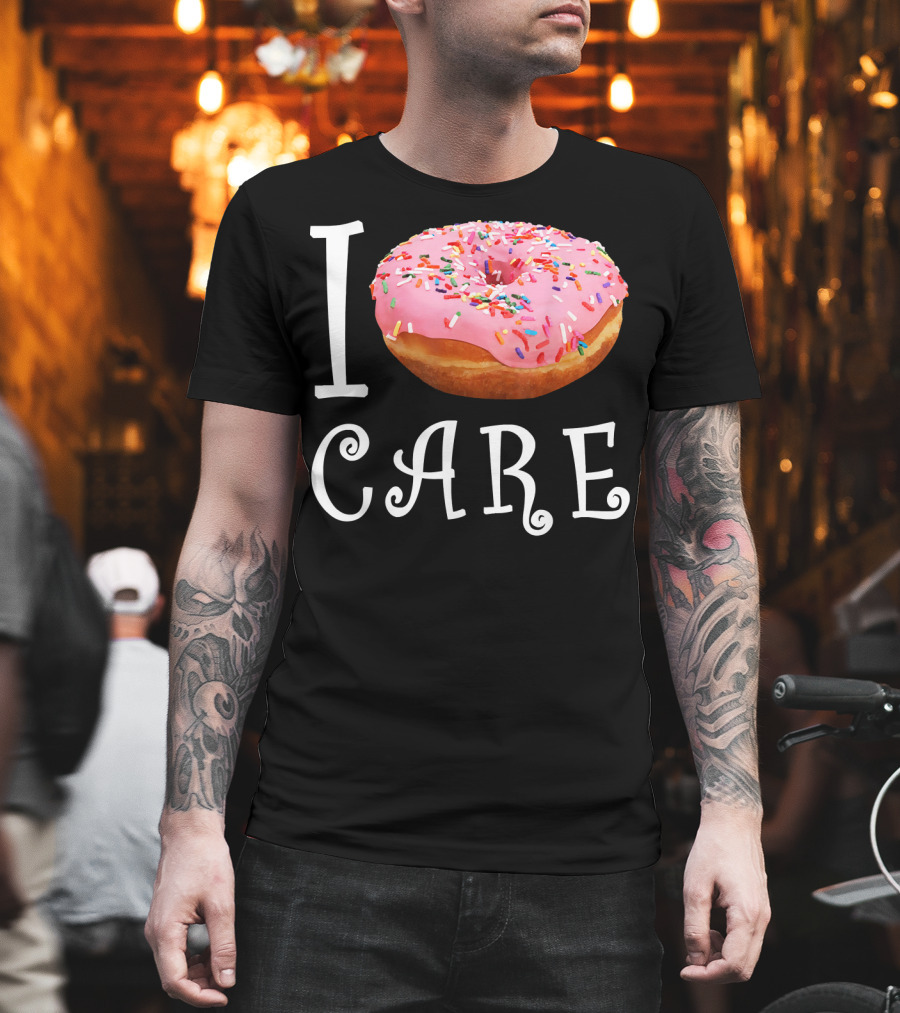 I Donut Care I Do Not Care Funny Doughnut Sprinkles T-Shirt
