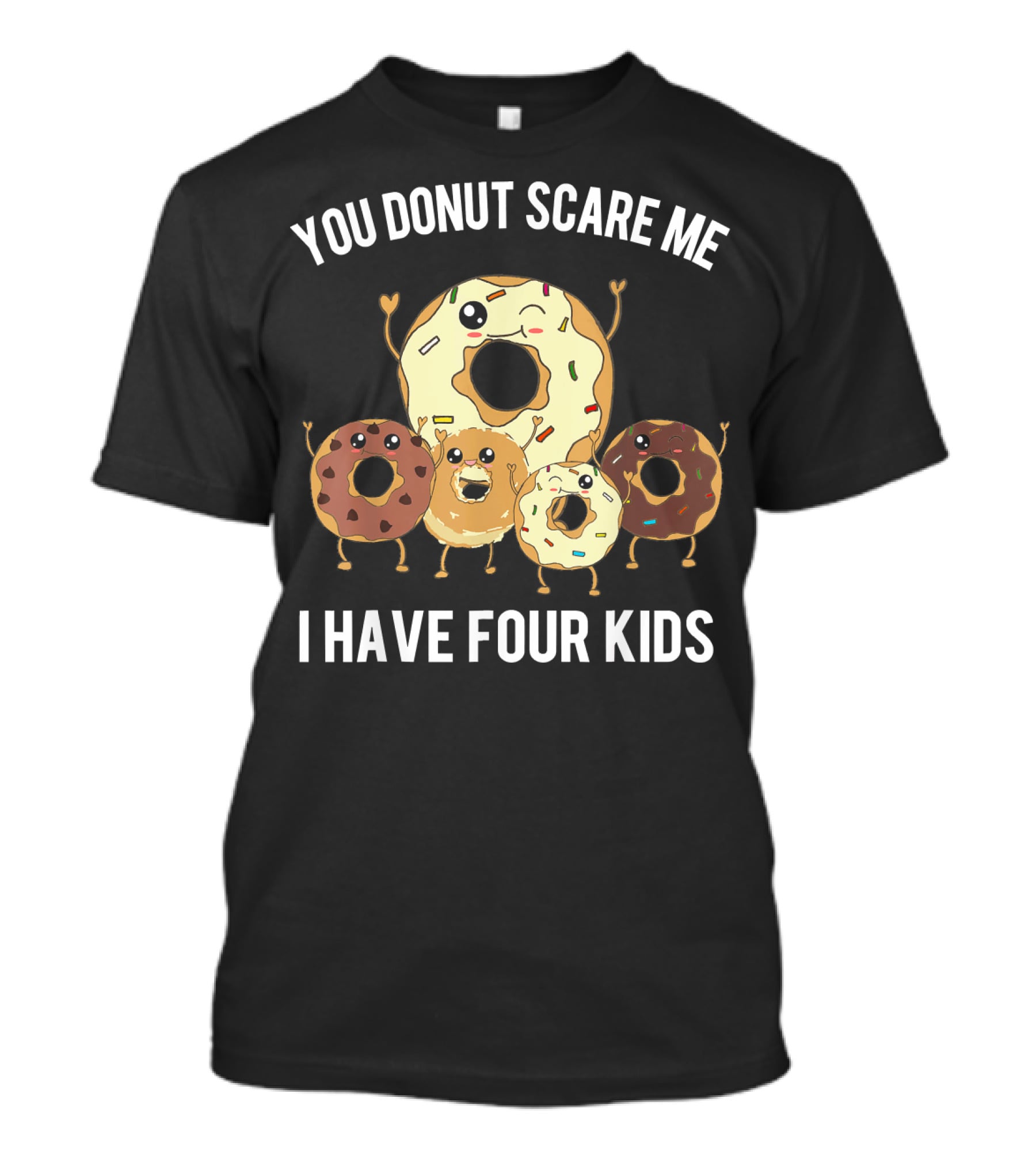 You Donut Scare Me I Have Four Kids Mens Funny Dad Of Four Donut T-Shirt