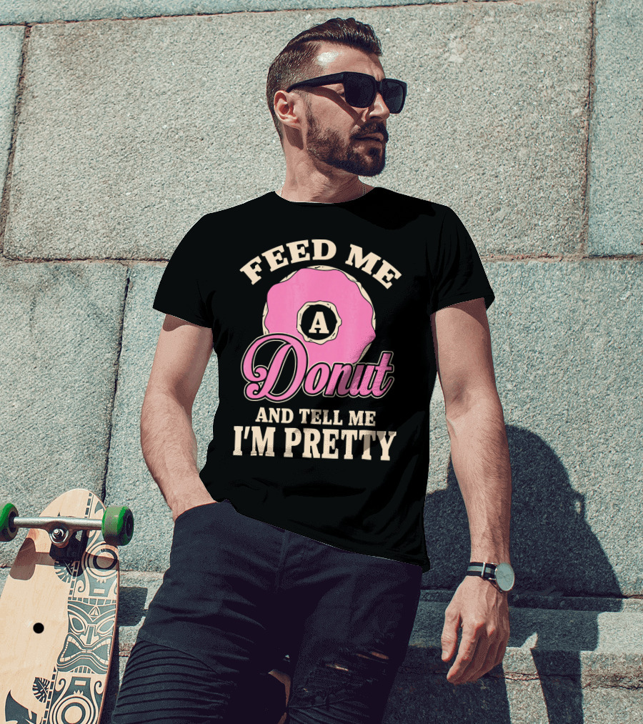 Feed Me A Donut And Tell Me I'm Pretty Pink Donut T-Shirt