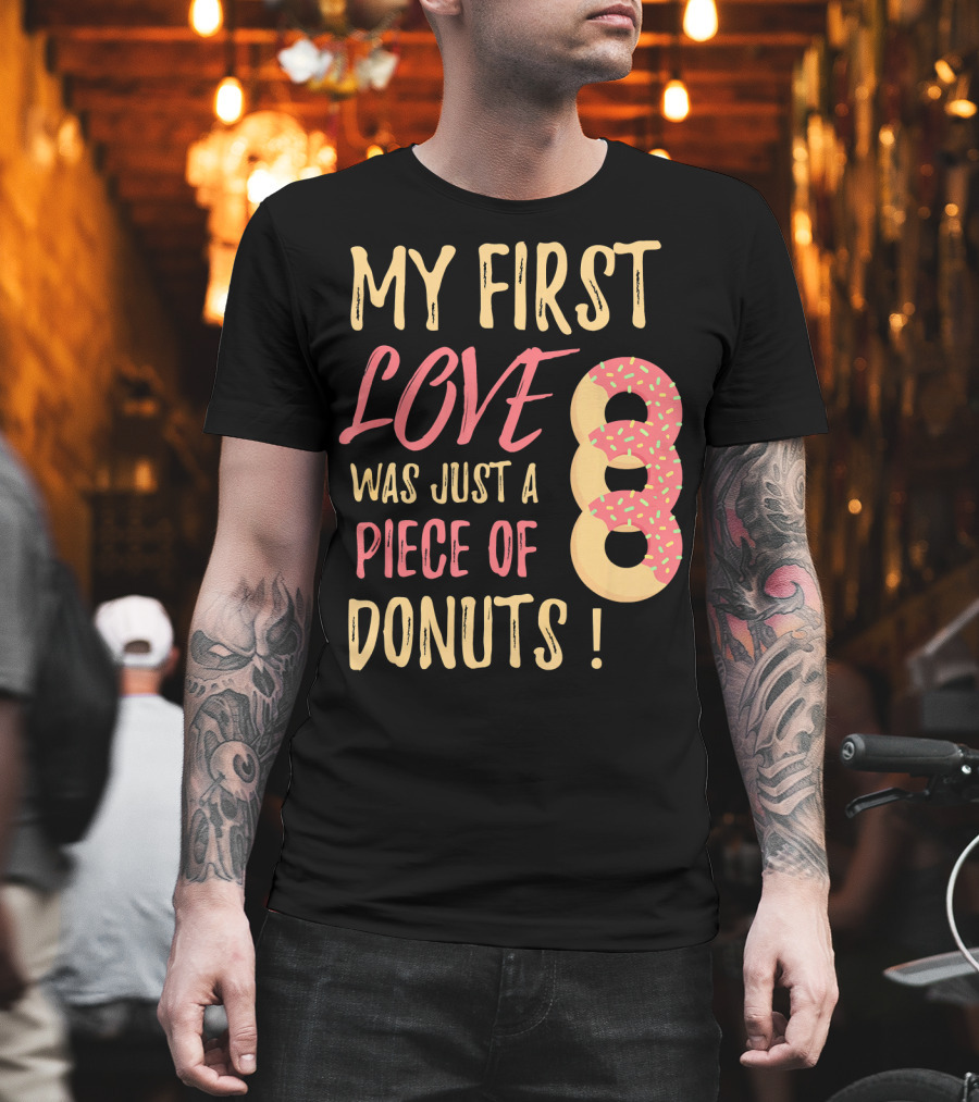 My First Love Was Just A Piece Of Donuts With Sprinkled Donut T-Shirt