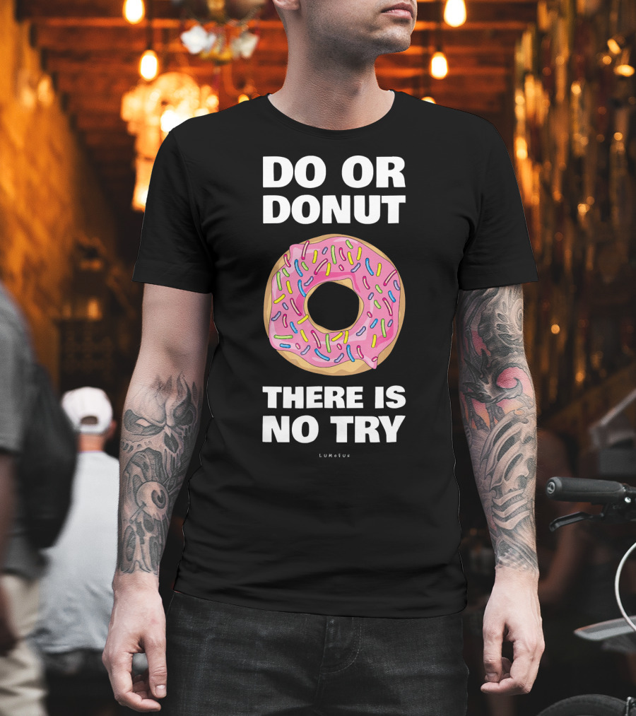Do Or Donut There Is No Try Funny Donut T-Shirt