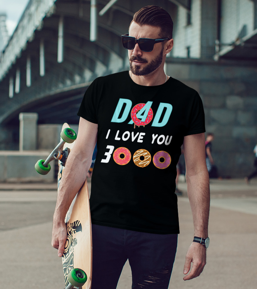 DAD 3000 I LOVE YOU Donut Text With Colorful Doughnuts O And Dripping Icing T-Shirt