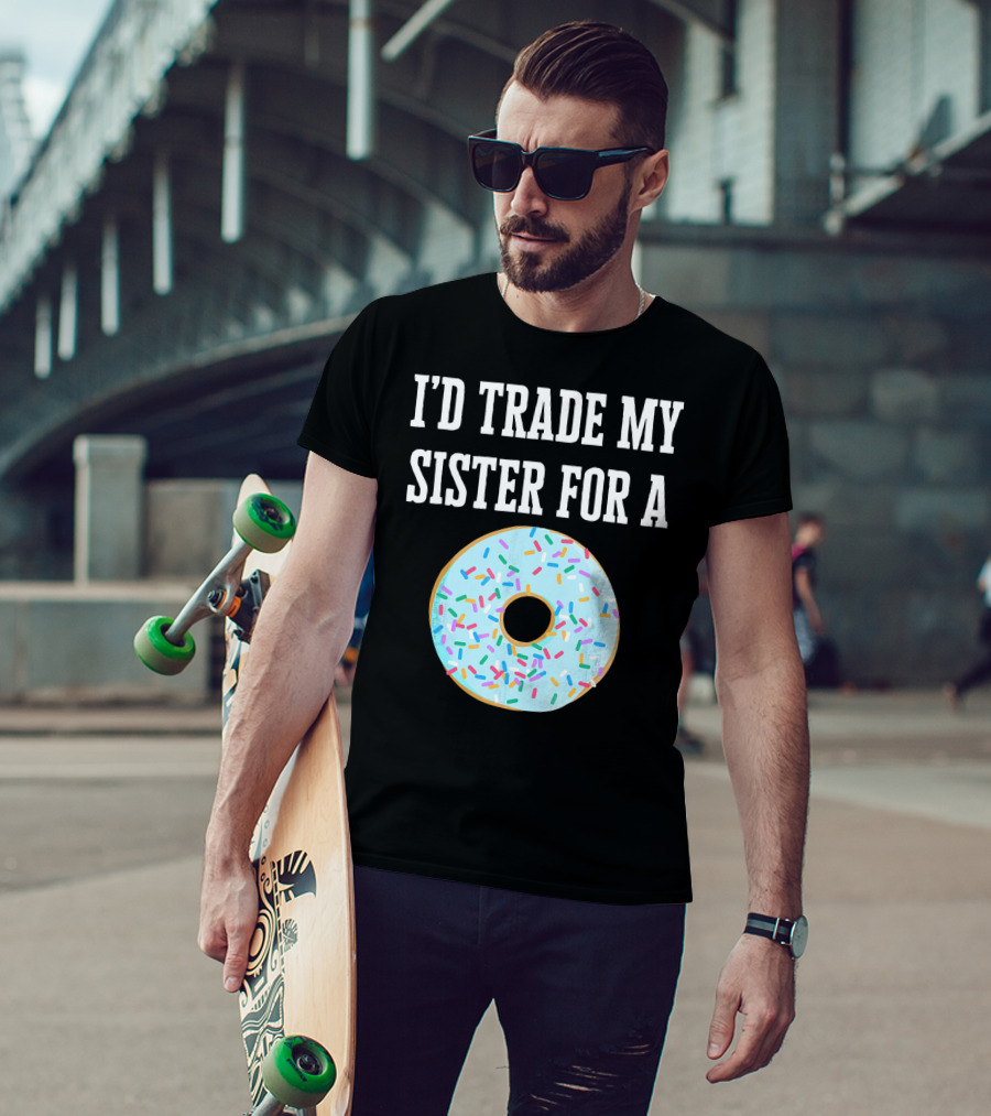 I'd Trade My Sister For A Donut With Sprinkles Fun T-Shirt