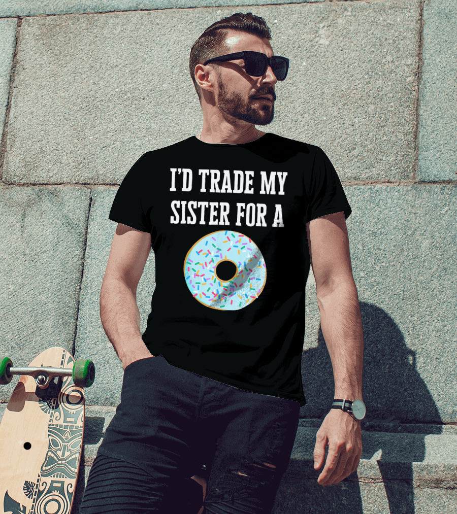 I'd Trade My Sister For A Donut With Sprinkles Fun T-Shirt