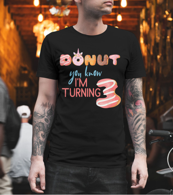 Donut You Know I'm Turning 3 Unicorn Kids 3rd Birthday T-Shirt Donut You Know I'm Turning 3 Unicorn Kids 3rd Birthday T-Shirt