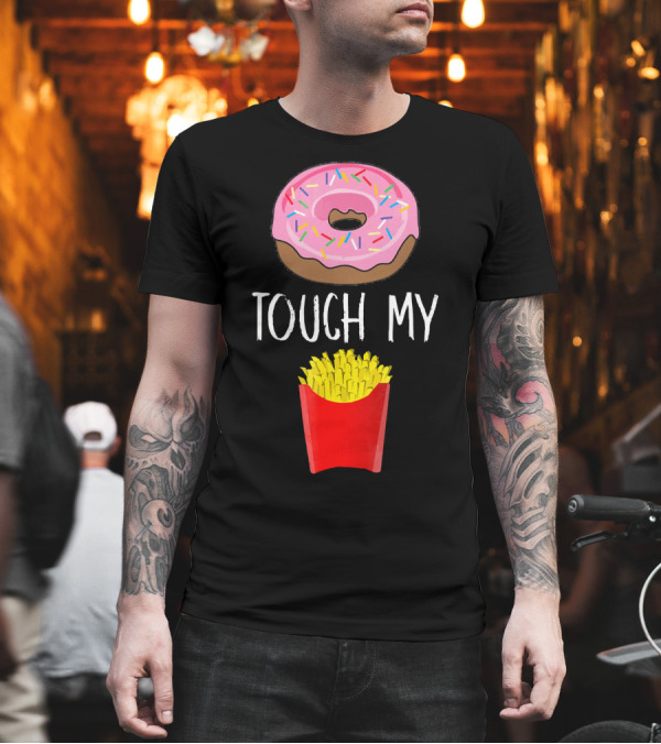 Donut Touch My French Fries Funny Pun Sprinkles Snack Humor T-Shirt Donut Touch My French Fries Funny Pun Sprinkles Snack Humor T-Shirt