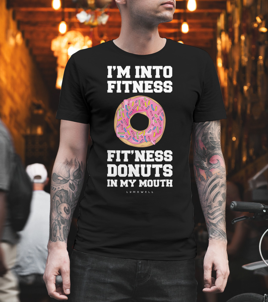 I'm Into Fitness Fitness Donuts In My Mouth Lumowell T-Shirt