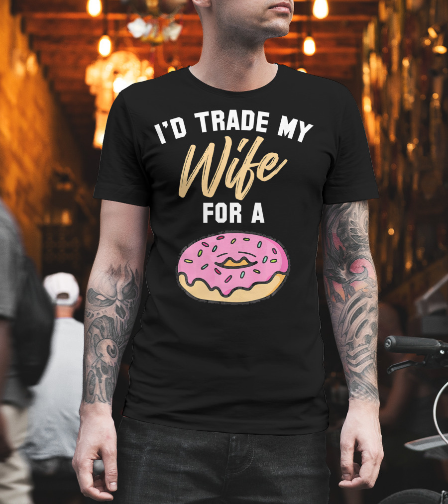 I'd Trade My Wife For A Donut Pink Frosted Donut T-Shirt