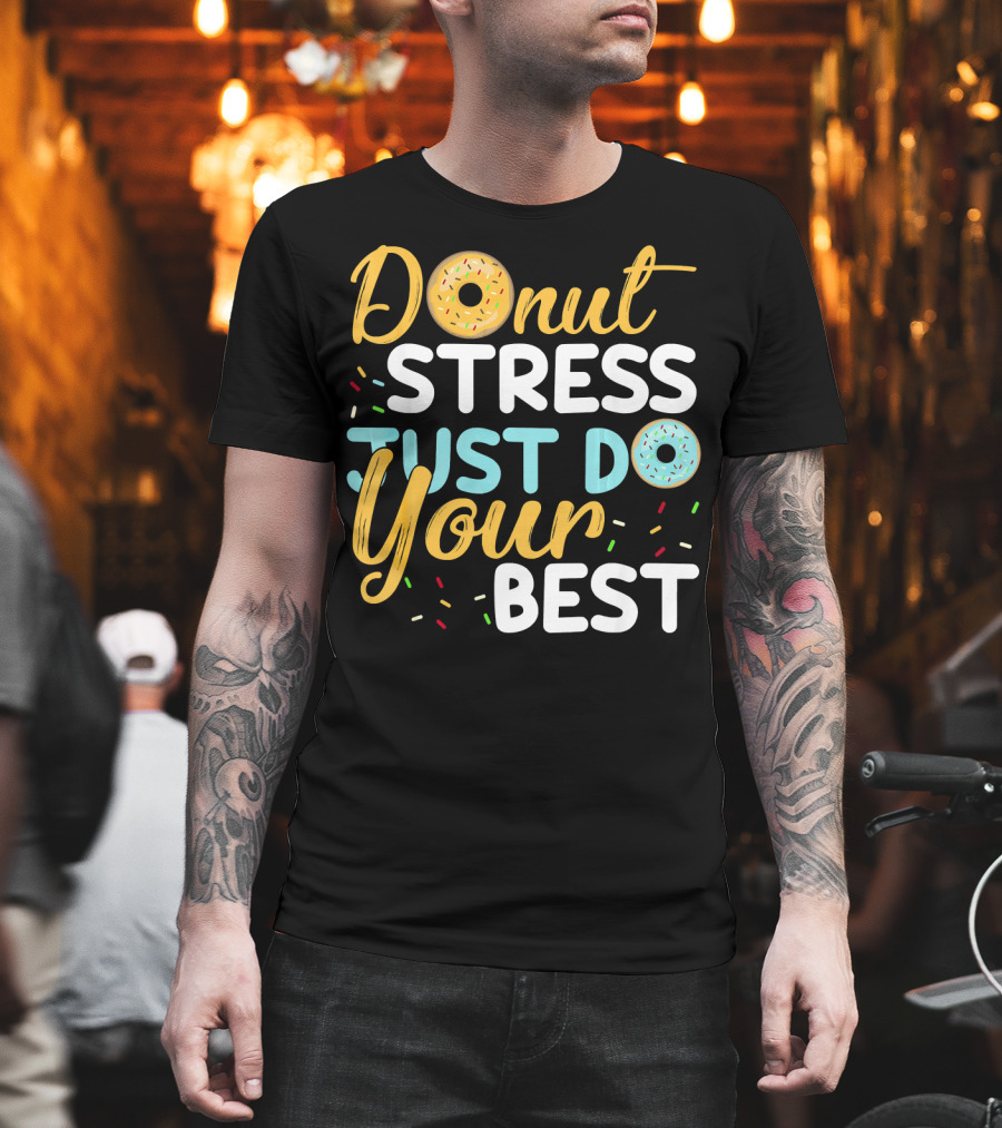 Donut Stress Just Do Your Best Sprinkles Motivation T-Shirt