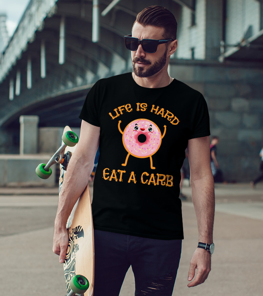 Life Is Hard Eat A Carb Happy Donut Cartoon T-Shirt