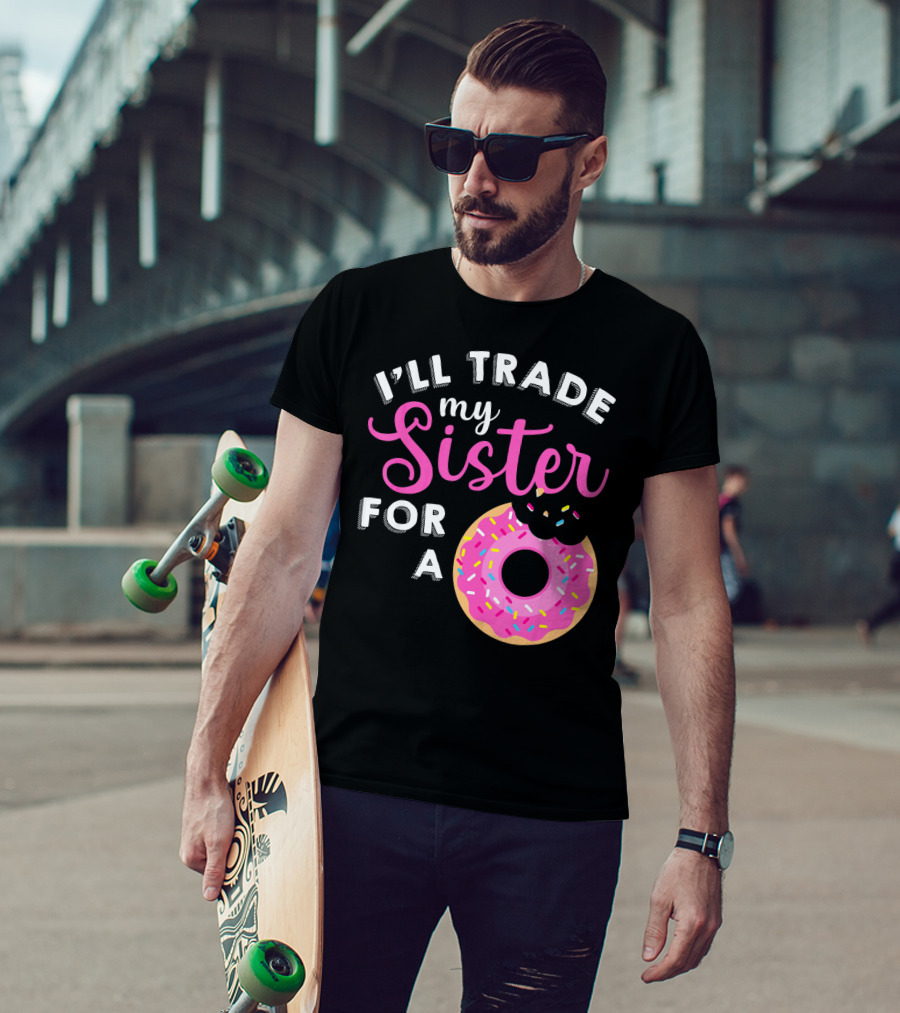 I'll Trade My Sister For A Donut Sweet T-Shirt