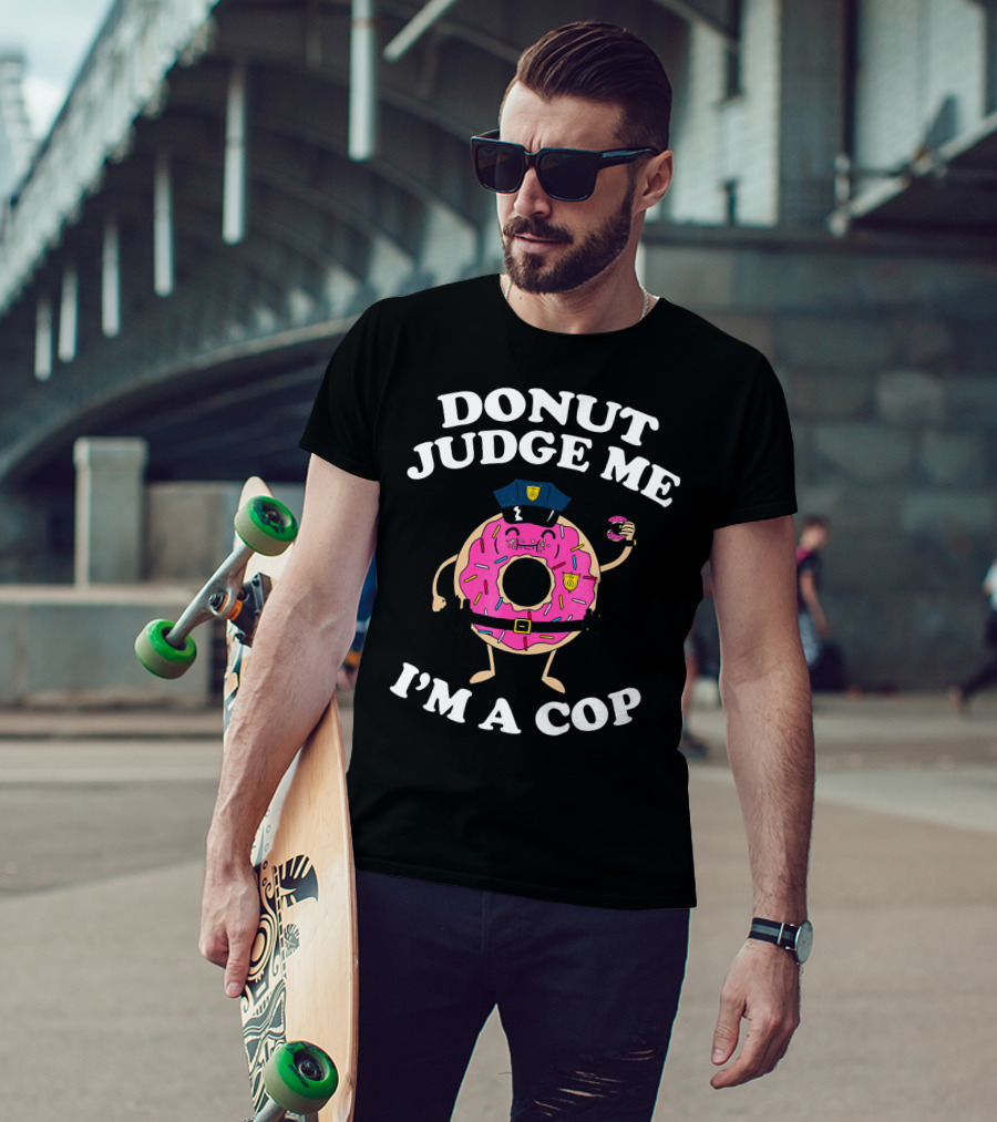 Donut Judge Me I'm A Cop Funny Police Officer Doughnut T-Shirt