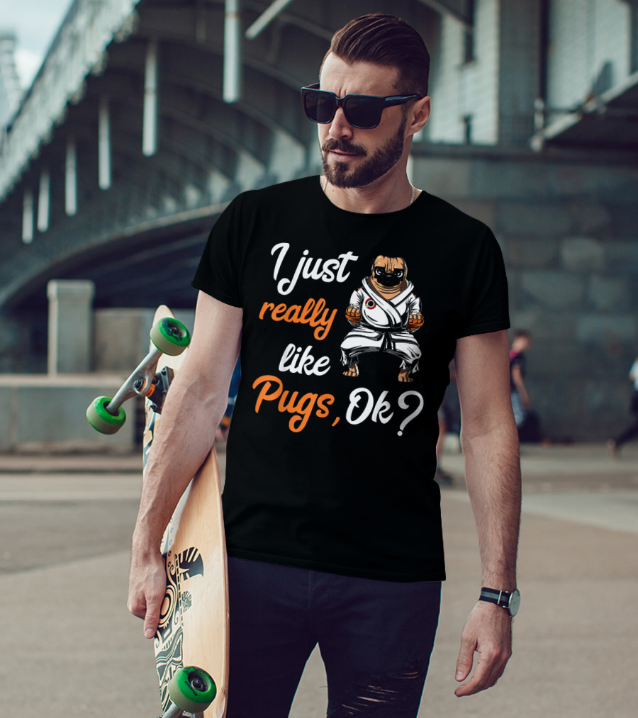 I Just Really Like Pugs Ok Martial Arts Pug Dog In Karate Gi T-Shirt