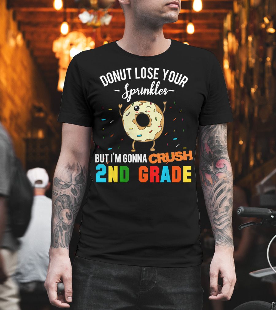 Donut Lose Your Sprinkles But I'm Gonna Crush 2nd Grade T-Shirt