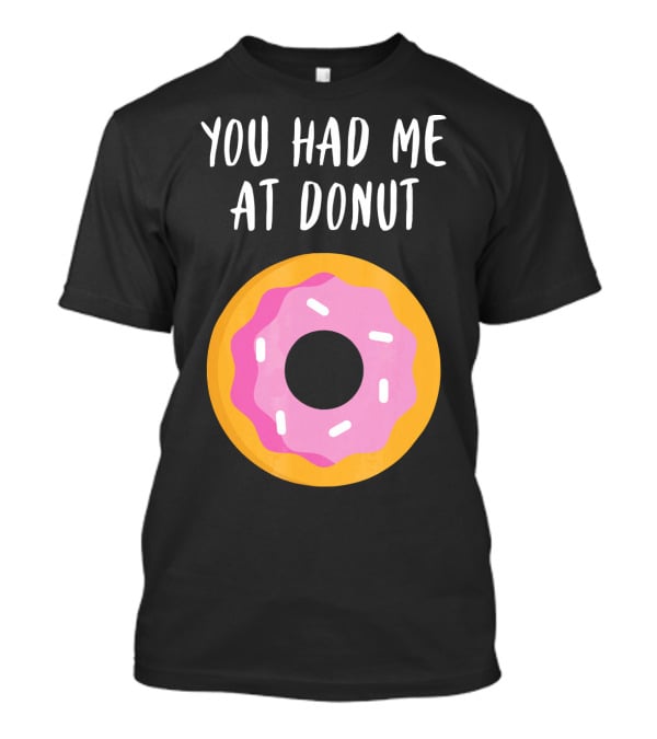 You Had Me At Donut Funny Foodie Pink Frosted Donut T-Shirt