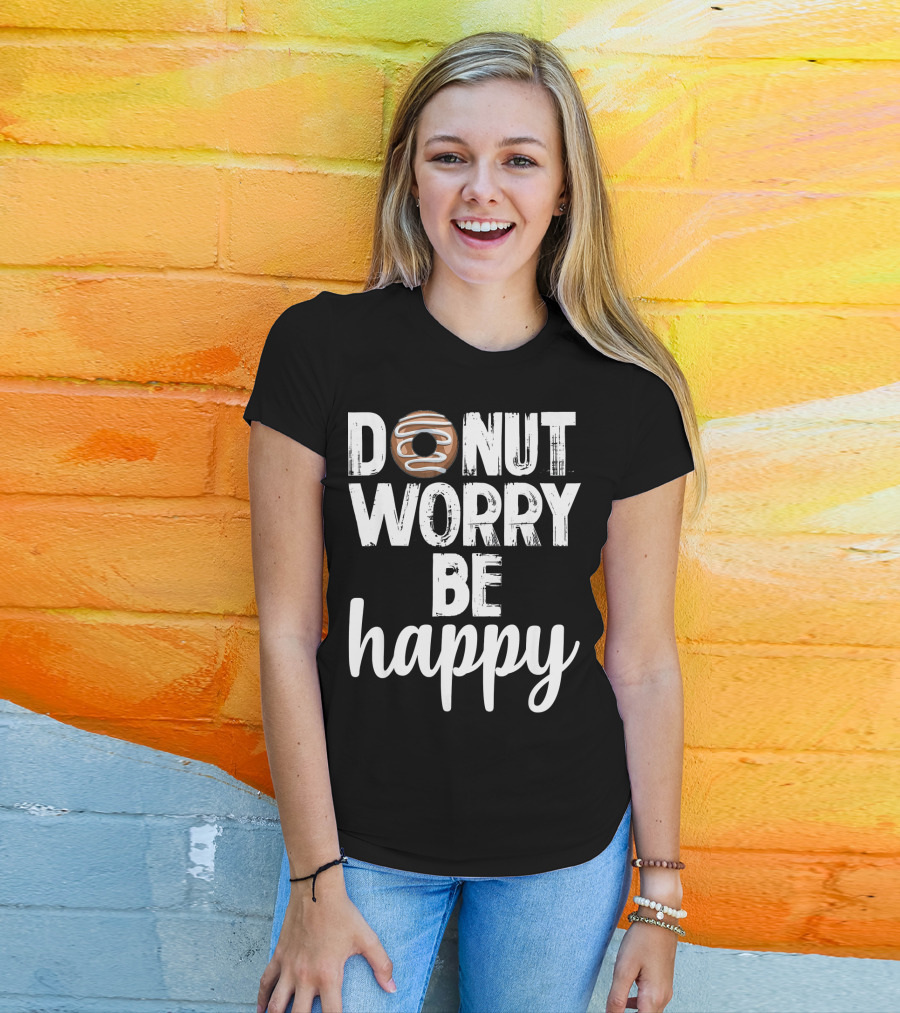 Donut Worry Be Happy Funny Foodie Doughnut T-Shirt