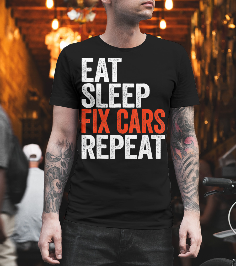 Eat Sleep Fix Cars Repeat T-Shirt
