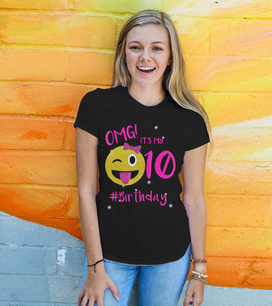 OMG It's My 10 #Birthday Emoji For Birthday Girls T-Shirt