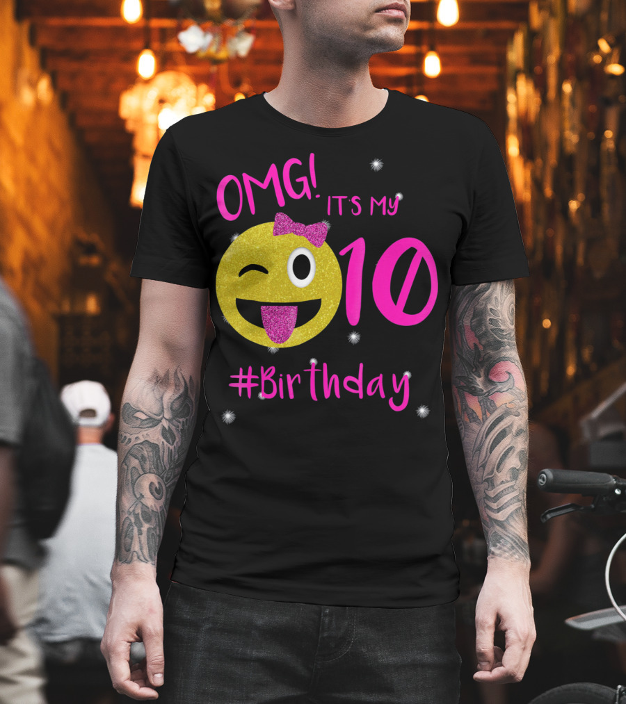 OMG It's My 10 #Birthday Emoji For Birthday Girls T-Shirt