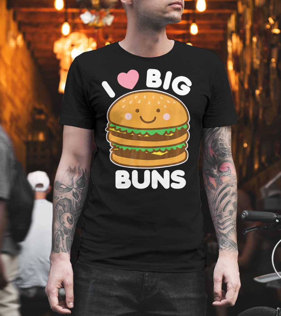 I Love Big Buns Cute Smiling Burger T-Shirt